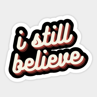 i still believe Sticker